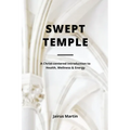 Swept Temple: A Christ-centered Introduction to Health, Wellness & Energy - Paperback
