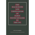 The Black Roots and White Racism of Early Pentecostalism in the USA - Paperback