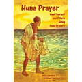 Huna Prayer: Healing Yourself and Others Using Huna Prayer - Paperback