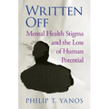 Written Off: Mental Health Stigma and the Loss of Human Potential - Hardcover