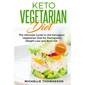 Keto Vegetarian Diet: The Ultimate Guide to the Ketogenic Vegetarian Diet for Permanent Weight Loss and Burn Fat; Includes 90 Easy Low-Carb - Paperback