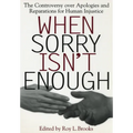 When Sorry Isn't Enough: The Controversy Over Apologies and Reparations for Human Injustice - Paperback