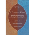 A Common Word: Muslims and Christians on Loving God and Neighbor - Paperback