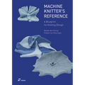 Machine Knitter's Reference: A Blueprint for Improving You Knitting - Paperback