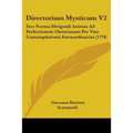 Directorium Mysticum V2: Sive Norma Dirigendi Animas Ad Perfectionem Christianam Per Vias Contemplationis Extraordinarias (1778) - Paperback