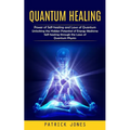 Quantum Healing: Power of Self-healing and Laws of Quantum (Unlocking the Hidden Potential of Energy Medicine Self-healing through the Laws of Quantum - Paperback