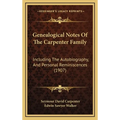 Genealogical Notes Of The Carpenter Family: Including The Autobiography, And Personal Reminiscences (1907) - Hardcover