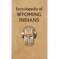 Encyclopedia of Wyoming Indians - Hardcover
