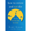 How to Retire and Not Die: The 3 Ps That Will Keep You Young - Paperback