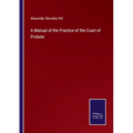 A Manual of the Practice of the Court of Probate - Paperback