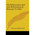 The Reformation And Anti-Reformation In Bohemia V1 (1845) - Paperback