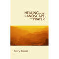 Healing in the Landscape of Prayer - Paperback