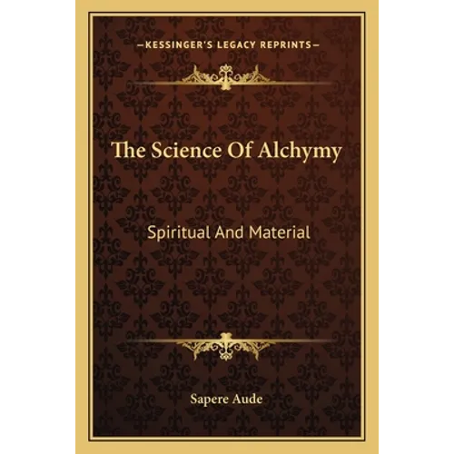 The Science Of Alchymy: Spiritual And Material - Paperback