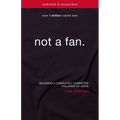 The Not a Fan: Becoming a Completely Committed Follower of Jesus (Updated, Expanded) - Paperback