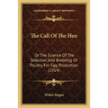 The Call Of The Hen: Or The Science Of The Selection And Breeding Of Poultry For Egg Production (1914) - Paperback