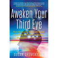 Awaken Your Third Eye: How Accessing Your Sixth Sense Can Help You Find Knowledge, Illumination, and Intuition - Paperback