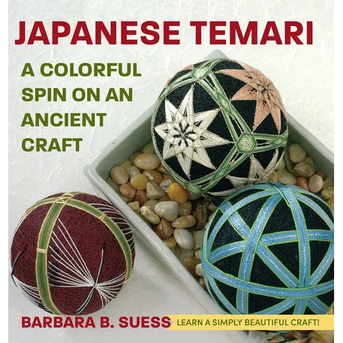 Japanese Temari: A Colorful Spin on an Ancient Craft - Hardcover