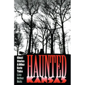 Haunted Kansas: Ghost Stories and Other Eerie Tales - Paperback