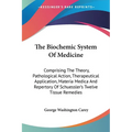 The Biochemic System Of Medicine: Comprising The Theory, Pathological Action, Therapeutical Application, Materia Medica And Repertory Of Schuessler's - Paperback
