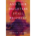 And Your Daughters Shall Prophesy: Stories from the Byways of American Women and Religion - Paperback