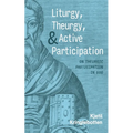 Liturgy, Theurgy, and Active Participation: On Theurgic Participation in God - Paperback