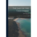 The Last of the Tasmanians: Or, the Black War of Van Diemen's Land - Paperback