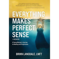 Everything Makes Perfect Sense: A Young Woman's Journey to Healing and Forgiveness - Hardcover