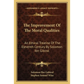 The Improvement Of The Moral Qualities: An Ethical Treatise Of The Eleventh Century By Solomon Ibn Gibirol - Paperback