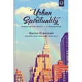 Urban Spirituality: Embodying God's Mission in the Neighborhood - Paperback