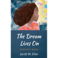 The Dream Lives on: Dorothy's Word - Hardcover