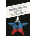 Building Hegemonic Order Russia's Way: Order, Stability, and Predictability in the Post-Soviet Space - Paperback