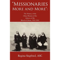 Missionaries More and More: The History of the China Mission of the Adorers of the Blood of Christ, 1933-1945 - Paperback