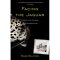 Facing the Jaguar: A Memoir of Courage and Confrontation - Paperback