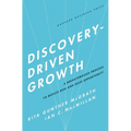 Discovery-Driven Growth: A Breakthrough Process to Reduce Risk and Seize Opportunity - Hardcover