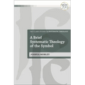 A Brief Systematic Theology of the Symbol - Paperback