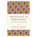 Preaching as Reminding: Stirring Memory in an Age of Forgetfulness - Paperback