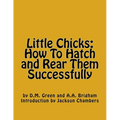 Little Chicks: How To Hatch and Rear Them Successfully - Paperback