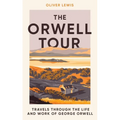 The Orwell Tour: Travels Through the Life and Work of George Orwell - Hardcover