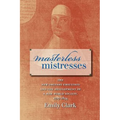 Masterless Mistresses: The New Orleans Ursulines and the Development of a New World Society, 1727-1834 - Paperback