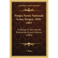 Norges Forste Nationale Scene, Bergen, 1850-1863: Et Bidrag Til Den Norske Dramatiske Kunsts Historie (1884) - Paperback