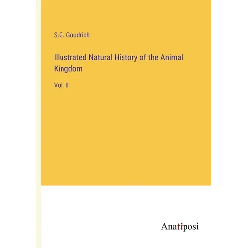 Illustrated Natural History of the Animal Kingdom: Vol. II - Paperback