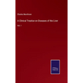 A Clinical Treatise on Diseases of the Liver: Vol. I - Hardcover