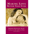 Making Love Better Than Ever: Reaching New Heights of Passion and Pleasure After 40 - Paperback
