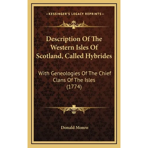Description Of The Western Isles Of Scotland, Called Hybrides: With Geneologies Of The Chief Clans Of The Isles (1774) - Hardcover