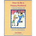 How to Be a Happy Husband: A Marital Wisdom-Kit (based on 50+ years of marriage and 90+ years of life experience) - Paperback