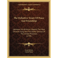 The Definitive Treaty Of Peace And Friendship: Between His Britannic Majesty, The Most Christian King, And The States General Of The United Provinces - Paperback