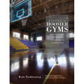 Historic Hoosier Gyms: Discovering Bygone Basketball Landmarks - Hardcover