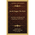 Jacob Fugger The Rich: Merchant And Banker Of Augsburg, 1459-1525 - Hardcover