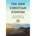 The New Christian Zionism: Fresh Perspectives on Israel and the Land - Paperback