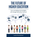 The Future Of Higher Education: How Emerging Technologies Will Change Education Forever - Paperback
